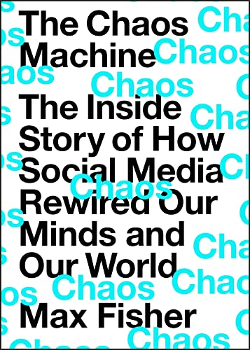 The Chaos Machine: The Inside Story of How Social Media Rewired Our Minds and Our World von Quercus Publishing