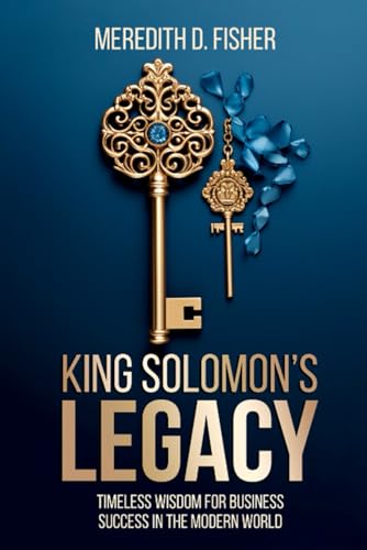 King Solomon's Legacy: Timeless Wisdom for Business Success in the Modern World von Design Marvel