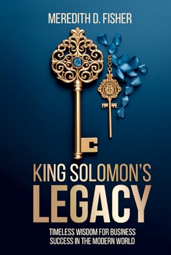 King Solomon's Legacy: Timeless Wisdom for Business Success in the Modern World von Design Marvel