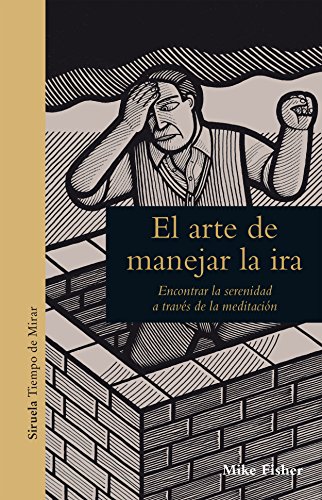 El arte de manejar la ira : encontrar la serenidad a través de la meditación (Tiempo de Mirar, Band 12)