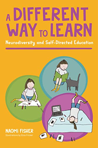 A Different Way to Learn: Neurodiversity and Self-Directed Education von Jessica Kingsley Publishers
