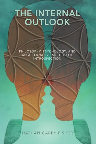 The Internal Outlook: Philosophy, Psychology, and an Alternative Method of Introspection von AuthorHouse UK