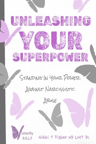 Unleashing Your Superpower: Standing In Your Power Against Narcissistic Abuse Unleashing Your Superpower: Standing In Your Power Against Narcissistic Abuse von Bowker Publishing Services