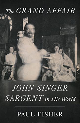 The Grand Affair: John Singer Sargent in His World von Farrar Straus & Giroux