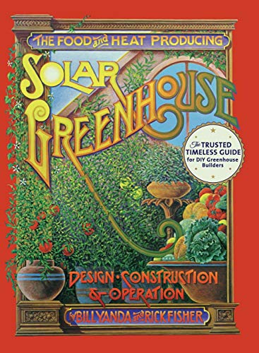 The Food and Heat Producing Solar Greenhouse: Design, Construction and Operation