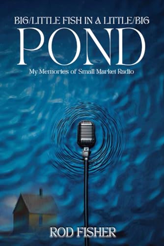 Big Little Fish in a Little Big Pond: My Memories of Small Market Radio Big Little Fish in a Little Big Pond: My Memories of Small Market Radio von Parker Publishers