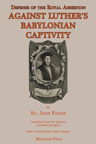 Defense of the Royal Assertion: Against Luther's Babylonian Captivity