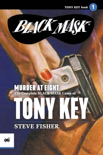 Murder at Eight: The Complete Black Mask Cases of Tony Key, Volume 1