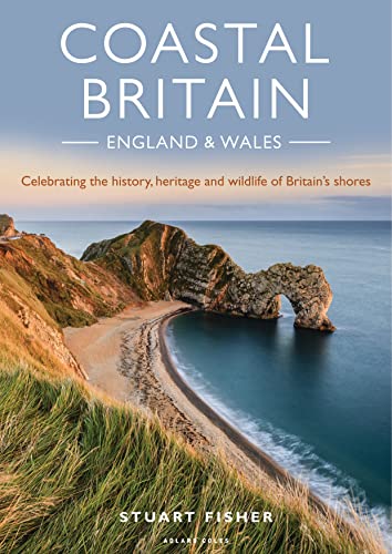 Coastal Britain: England and Wales: Celebrating the history, heritage and wildlife of Britain's shores von Bloomsbury
