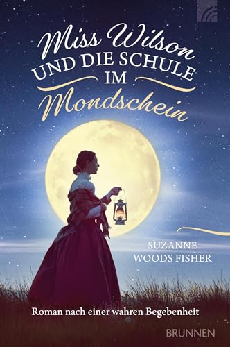 Miss Wilson und die Schule im Mondschein: Roman nach einer wahren Begebenheit (Way-Truth-Life-Serie) von Brunnen Verlag GmbH