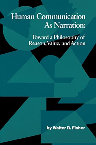 Human Communication as Narration: Toward a Philosophy of Reason, Value, and Action (Studies in Rhetoric/Communication)