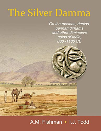 The Silver Damma: On the mashas, daniqs, qanhari dirhams and other diminutive coins of India, 600-1100 CE von Iirns Publications Pvt. Ltd.