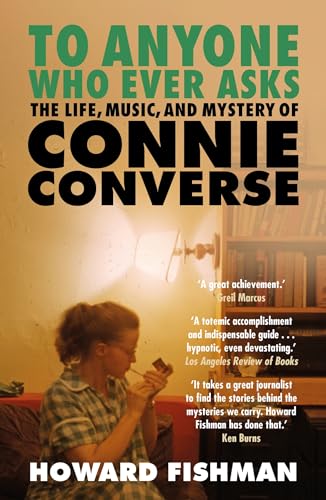 To Anyone Who Ever Asks: The Life, Music, and Mystery of Connie Converse: 1 of Pitchfork's 10 Best Music Books of 2023 von Wildfire