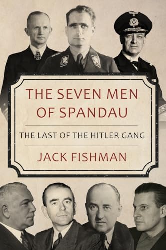 The Seven Men of Spandau: The Last of the Hitler Gang (Hitler's Henchmen) von Sapere Books