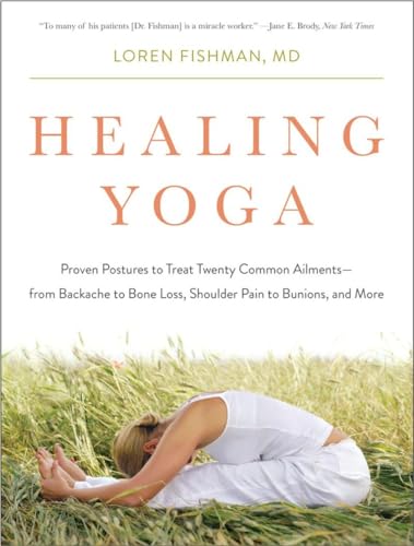 Healing Yoga: Proven Postures to Treat Twenty Common Ailments--From Backache to Bone Loss, Shoulder Pain to Bunions, and More