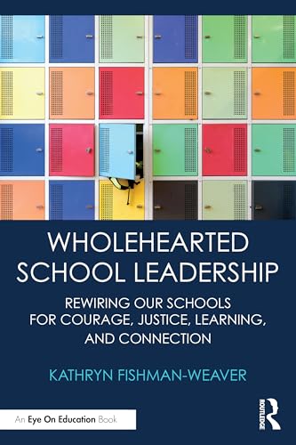 Wholehearted School Leadership: Rewiring Our Schools for Courage, Justice, Learning, and Connection von Routledge