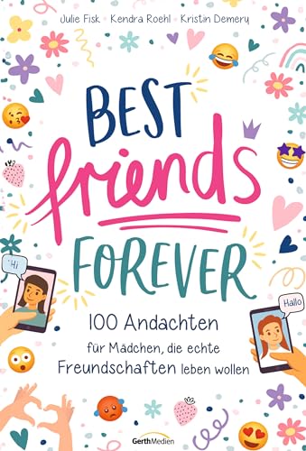 Best Friends Forever: 100 Andachten für Mädchen, die echte Freundschaften leben wollen von Gerth Medien