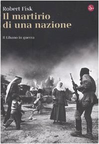 Il martirio di una nazione. Il Libano in guerra (La cultura) von Il Saggiatore