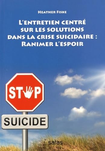 L'ENTRETIEN CENTRE SUR LES SOLUTIONS DANS LA CRISE SUICIDAIRE : RANIMER L'ESPOIR