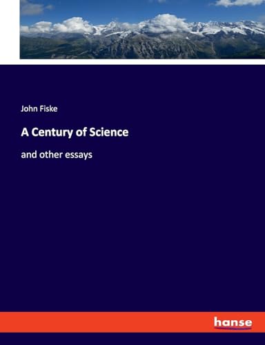 A Century of Science: and other essays von hansebooks