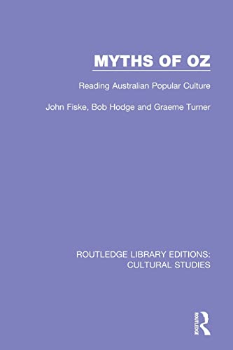 Myths of Oz: Reading Australian Popular Culture (Routledge Library Editions: Cultural Studies)