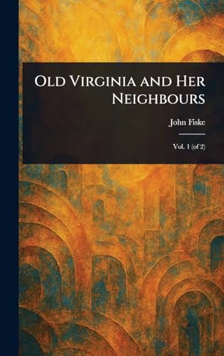 Old Virginia and Her Neighbours Old Virginia and Her Neighbours von Anson Street Press
