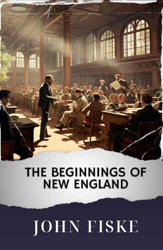 The Beginnings of New England: The Original Classic von Independently published