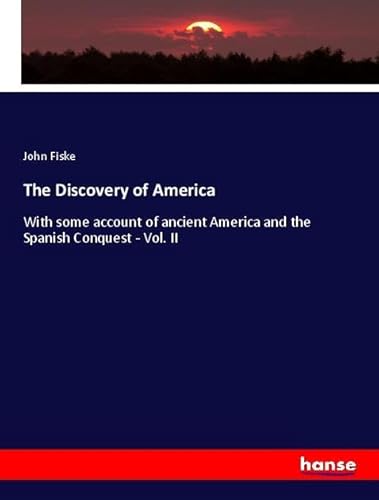 The Discovery of America: With some account of ancient America and the Spanish Conquest - Vol. II The Discovery of America: With some account of ancient America and the Spanish Conquest - Vol. II von hansebooks