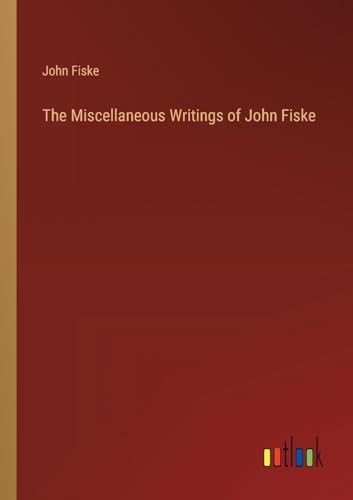 The Miscellaneous Writings of John Fiske von Outlook Verlag