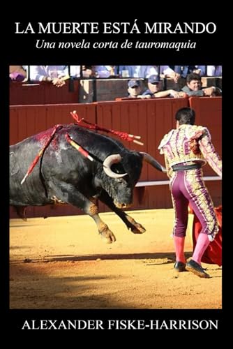 La muerte me está mirando: Una novela corta de tauromaquia von Independently published