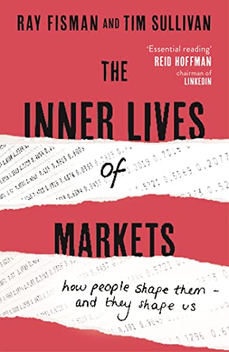 The Inner Lives of Markets: How People Shape Them – And They Shape Us The Inner Lives of Markets: How People Shape Them – And They Shape Us