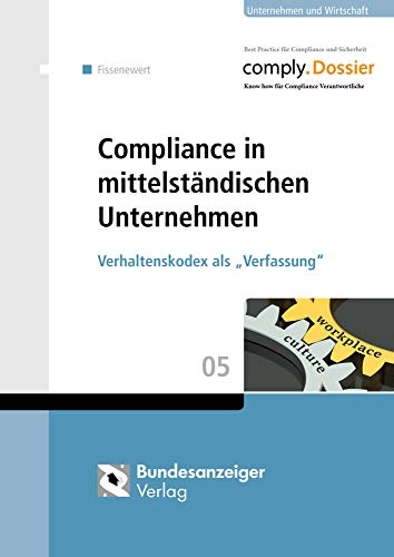 Compliance in mittelständischen Unternehmen: Verhaltenskodex als „Verfassung" (comply.Dossier)