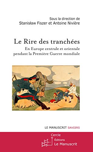 Le Rire des tranchées: En Europe centrale et orientale pendant la Première Guerre mondiale