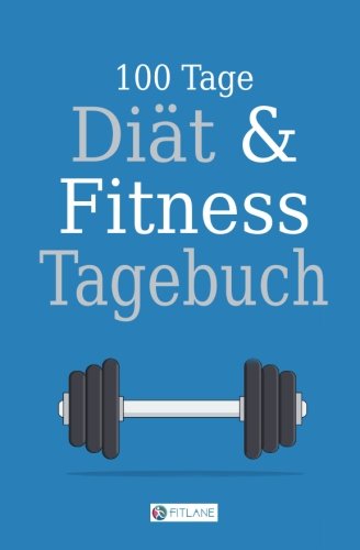 FitLane 100 Tage Diät und Fitness Tagebuch: Ein Abnehmtagebuch zum Ausfüllen
