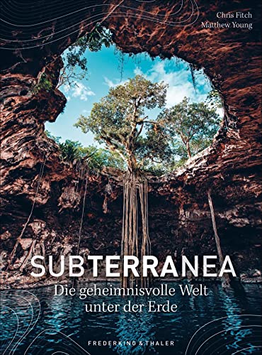 Bildband: Subterranea. Die geheimnisvolle Welt unter der Erde. Spektakuläre Fotografien, aufwendigen Illustrationen und detailreichen Karten. Faszinierend, geheimnisvoll und überwältigend! Bildband: Subterranea. Die geheimnisvolle Welt unter der Erde. Spektakuläre Fotografien, aufwendigen Illustrationen und detailreichen Karten. Faszinierend, geheimnisvoll und überwältigend! von Frederking & Thaler