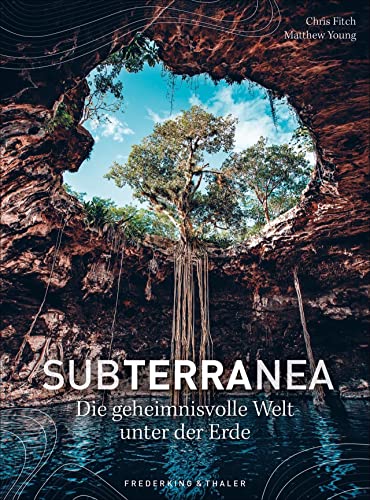 Bildband: Subterranea. Die geheimnisvolle Welt unter der Erde. Spektakuläre Fotografien, aufwendigen Illustrationen und detailreichen Karten. Faszinierend, geheimnisvoll und überwältigend! von Frederking & Thaler