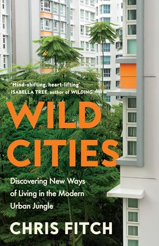 Wild Cities: Discovering New Ways of Living in the Modern Urban Jungle von William Collins
