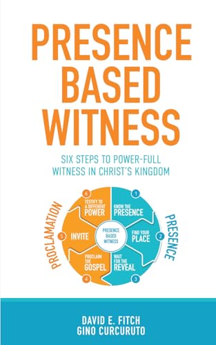 Presence Based Witness: Six Steps to Power-full Witness in Christ's Kingdom von Independently published