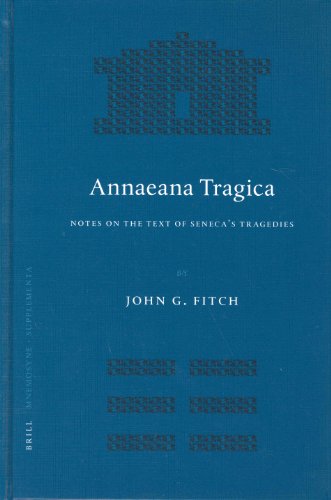 Annaeana Tragica: Notes on the Text of Seneca's Tragedies (Mnemosyne, Bibliotheca Classica Batava Supplementum)