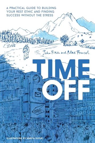 Time Off: A Practical Guide to Building Your Rest Ethic and Finding Success Without the Stress von Time Off LLC