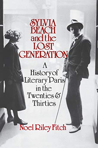 Sylvia Beach and the Lost Generation: A History of Literary Paris in the Twenties and Thirties