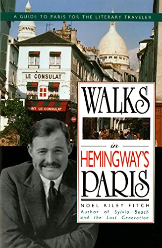Walks In Hemingway's Paris: A Guide to Paris for the Literary Traveler