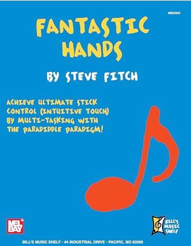 Fantastic Hands: Achieve Ultimate Stick Control (Intuitive Touch) by Multi-Tasking with the Paradiddle Paradigm! (Bill's Music Shelf) von Mel Bay Publications