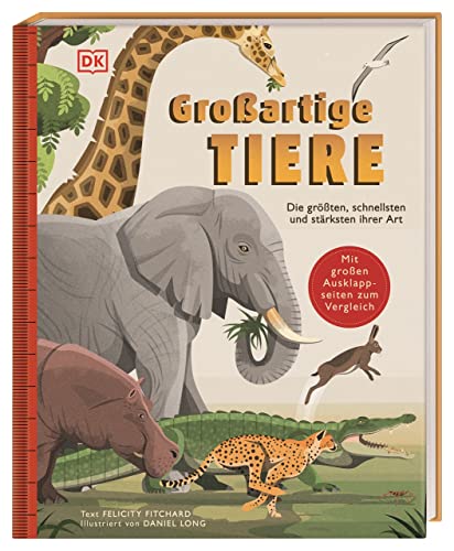 Großartige Tiere: Die größten, schnellsten und stärksten ihrer Art. Sachbilderbuch zu Tier-Rekorden mit großen Ausklappseiten für Kinder ab 5 Jahren Großartige Tiere: Die größten, schnellsten und stärksten ihrer Art. Sachbilderbuch zu Tier-Rekorden mit großen Ausklappseiten für Kinder ab 5 Jahren