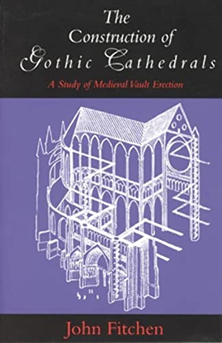 The Construction of Gothic Cathedrals: A Study of Medieval Vault Erection von University of Chicago Press