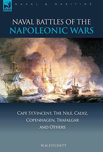 Naval Battles of the Napoleonic Wars: Cape St. Vincent, the Nile, Cadiz, Copenhagen, Trafalgar & Others (Naval & Maritime) von Leonaur Ltd