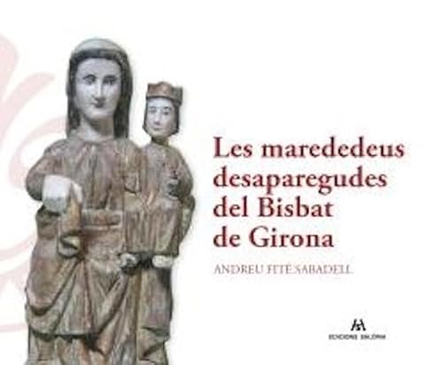 Les marededeus desaparegudes del Bisbat de Girona von Edicions Salòria