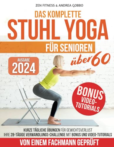 Das komplette Stuhl Yoga für Senioren über 60: Kurze tägliche Übungen für Gewichtsverlust - Ihre 28-Tägige Verwandlungs-Challenge mit Bonus und Video-Tutorials Das komplette Stuhl Yoga für Senioren über 60: Kurze tägliche Übungen für Gewichtsverlust - Ihre 28-Tägige Verwandlungs-Challenge mit Bonus und Video-Tutorials