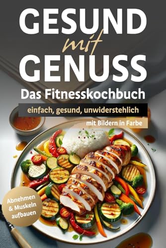 Gesund mit Genuss: Das Fitnesskochbuch - einfach, gesund, unwiderstehlich! Gesund mit Genuss: Das Fitnesskochbuch - einfach, gesund, unwiderstehlich! von AES Verlag