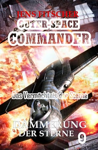 Dämmerung der Sterne: Das Vermächtnis der Sterne (OUTER-SPACE COMMANDER, Band 9) von S. Verlag JG